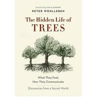 Hidden Life of Trees, The: What They Feel, How They Communicate - Discoveries from a Secret World