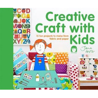 Creative Craft with Kids: 15 Fun Projects to Make From Fabric and Paper