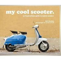 My Cool Scooter: An Inspirational Guide to Scooters