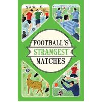 Football's Strangest Matches: Extraordinary but True Stories from over a Century of Football