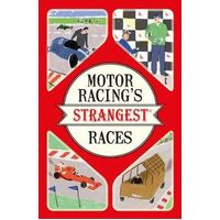 Motor Racing's Strangest Races: Extraordinary but True Stories from over a Century of Motor Racing