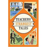 Teachers' Strangest Tales: Extraordinary but True Tales from a Thousand Years of Teaching