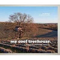 My Cool Treehouse: An Inspirational Guide to Stylish Treehouses