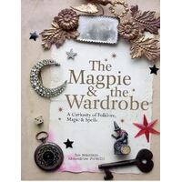Magpie and the Wardrobe, The: A Curiosity of Folklore, Magic and Spells