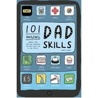 101 Amazing Dad Skills: Improve Your Parenting Know-How and Have More Fun in the Process