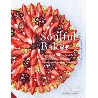 Soulful Baker: From highly creative fruit tarts and pies to chocolate, desserts and weekend brunch
