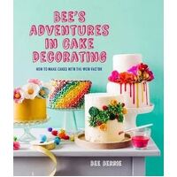 Bee's Adventures in Cake Decorating: How to Make Cakes with the Wow Factor