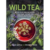 Wild Tea: Brew Your Own Infusions from Home-grown and Foraged Ingredients