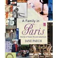 Family in Paris, A: Stories of Food, Life and Adventure