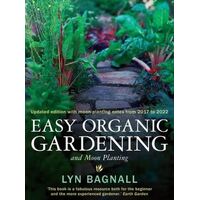 Easy Organic Gardening and Moon Planting: Updated edition with moon-planting notes from 2017-2022