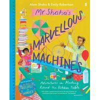 Mr Shaha's Marvellous Machines: Adventures in Making Round the Kitchen Table