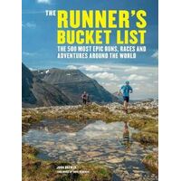Runner's Bucket List, The: The 500 most epic runs, races and adventures around the world