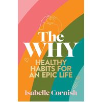 The Why: Healthy habits for a creative and epic life