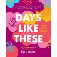 Days Like These: A comforting, practical companion for tired and terrific mums