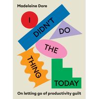 I Didn't Do The Thing Today: On letting go of productivity guilt