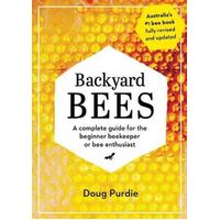 Backyard Bees: A complete guide for the beginner beekeeper or bee enthusiast
