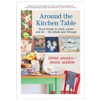 Around the Kitchen Table: Good things to cook, create and do - the whole year through