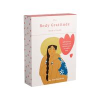 Body Gratitude Deck of Cards, The: Affirmations to accept and celebrate your incredible body