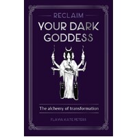 Reclaim your Dark Goddess: The alchemy of transformation