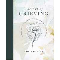 Art of Grieving, The: Gentle Self Care Practices to Heal a Broken Heart