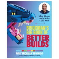 Brickman's Big Book of Better Builds: All the skills you need to become a LEGO (R) Master