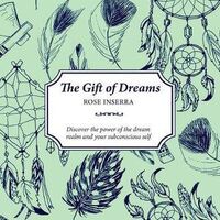 The Gift of Dreams: Discover the power of the dream realm and your subconscious self