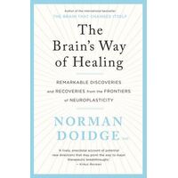 Brain's Way of Healing: Remarkable Discoveries and Recoveries from the Frontiers of Neuroplasticity, The