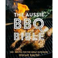 Aussie BBQ Bible: 100+ recipes for the great outdoors