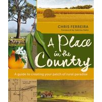 Place in the Country: A Guide to Creating your Patch of Rural Paradise, A