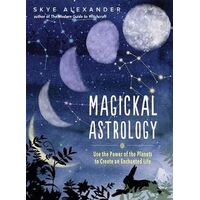 Magickal Astrology: Use the power of the plants to create an enchanted life