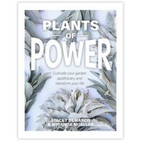 Plants of Power - Cultivate your garden apothecary and transform your life