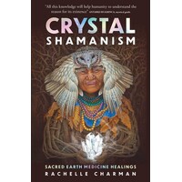 Crystal Shamanism: Sacred earth medicine healings