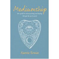 Mediumship - Your guide to communicating and healing through the spirit world