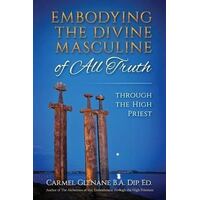 Embodying the Divine Masculine of All Truth through The High Priest