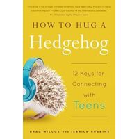 How to Hug a Hedgehog: 12 keys for connecting with teens