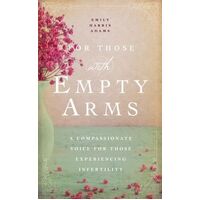 For Those with Empty Arms: A Compassionate Voice For Those Experiencing Infertility