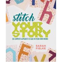 Stitch Your Story: Six Complete Alphabets to Quilt in Your Own Words