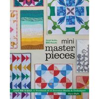 Mini Masterpieces: Learn How to Quilt: a Workbook of 12 Essential Blocks & Techniques