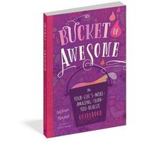 Bucket of Awesome: The Your-Life's-More-Amazing-Than-You-Realize Guidebook