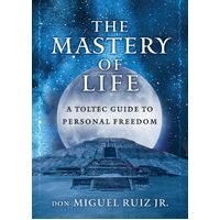 Mastery of Life, The: A Toltec Guide to Personal Freedom