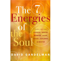 Seven Energies of the Soul, The: Awaken Your Inner Creator, Healer, Warrior, Lover, Artist, Explorer, & Master