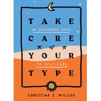 Take Care of Your Type: An Enneagram Guide to Self-Care