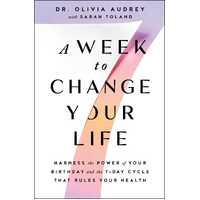 Week to Change Your Life, A: Harness the Power of Your Birthday and the 7-Day Cycle That Rules Your Health