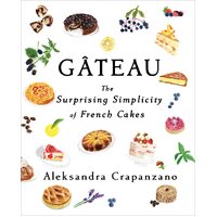Gateau: The Surprising Simplicity of French Cakes
