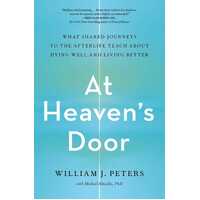 At Heaven's Door: What Shared Journeys to the Afterlife Teach About Dying Well and Living Better