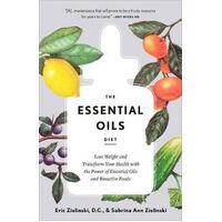 Essential Oils Diet, The: Lose Weight and Transform Your Health with the Power of Essential Oils and Bioactive Foods 