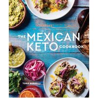 Mexican Keto Cookbook, The: Authentic, Big-Flavor Recipes for Health and Longevity