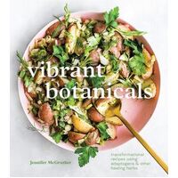 Vibrant Botanicals: Transformational Recipes Using Adaptogens and Other Healing Herbs: A Cookbook