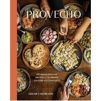 Provecho: 100 Vegan Mexican Recipes to Celebrate Culture and Community: A Cookbook
