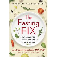 Fasting Fix, The: Eat Smarter, Fast Better, Live Longer